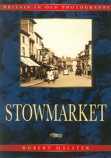 Stowmarket - Britain in oldPhotographs by Robert Malster